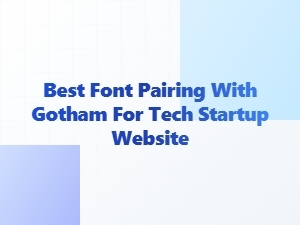 Best Monospace Font Pairings with Gotham for Tech Startups
