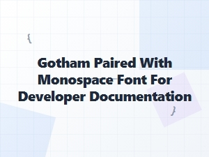 Gotham Meets Monospace: a Sans-Serif Contrast for Dev Docs