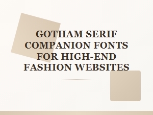 Gotham Serif Companions for Luxury Fashion Sites